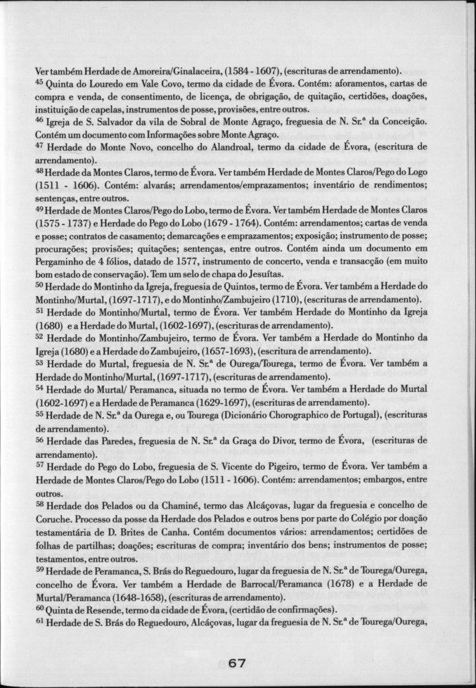 Ver também Herdade de Amoreira/Ginalaceira, (1584-1607), (escrituras de arrendamento). 45 Quinta do Louredo em Vale Covo, termo da cidade de Évora.