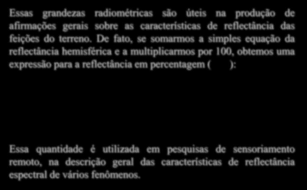 Reflectância Essas grandezas radiométricas são úteis na produção de afirmações gerais sobre as características de reflectância das feições do terreno.