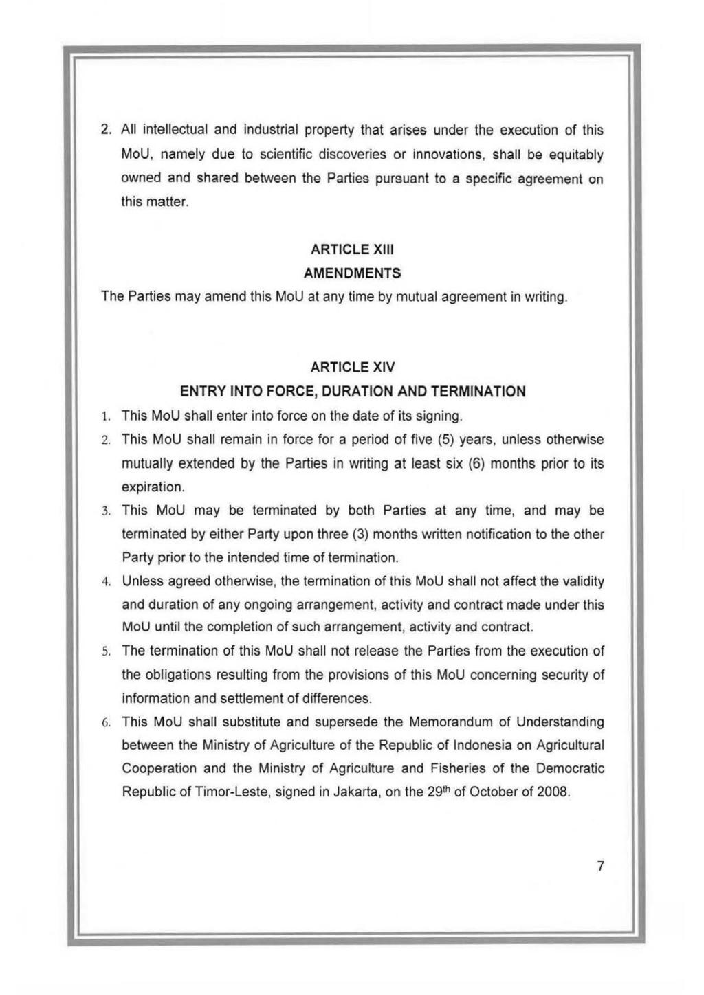 2. All intellectual and industrial property that arisee- under the execution of this MoU, namely due to scientific discoveries or innovations, shall be equitably owned and shared between the Parties