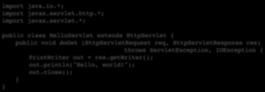 servlet.http.*;! import javax.servlet.*;! public class HelloServlet extends HttpServlet {!!public void doget (HttpServletRequest req, HttpServletResponse res)!