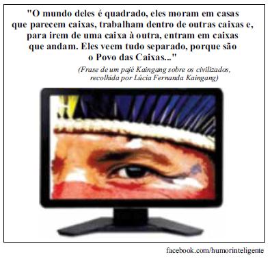 02) Observe a citação e a imagem a seguir. Assinale a alternativa que melhor corresponde à intenção da citação e/ou da imagem. (A) Os pajés possuem o costume de enquadrar o mundo.