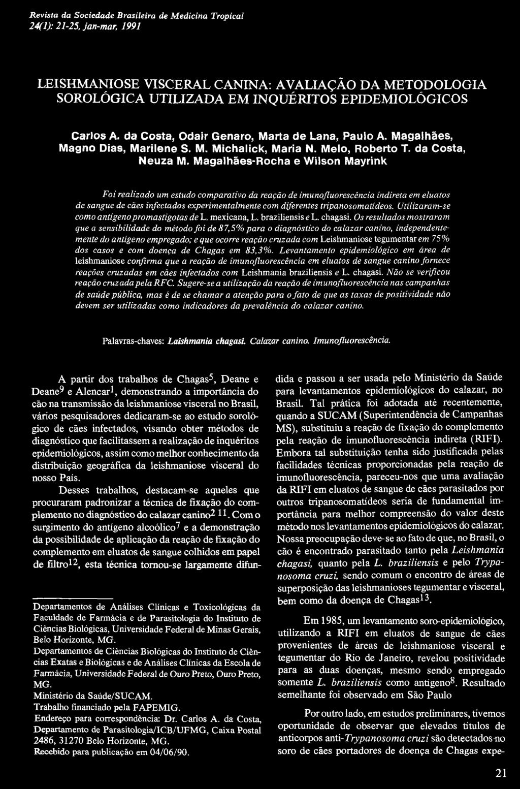 Revista da Sociedade Brasileira de Medicina Tropical 24(1): 21-25, jan-mar, 1991 LEISHMANIOSE VISCERAL CANINA: AVALIAÇÃO DA METODOLOGIA SOROLÓGICA UTILIZADA EM INQUÉRITOS EPIDEMIOLÓGICOS Carlos A.