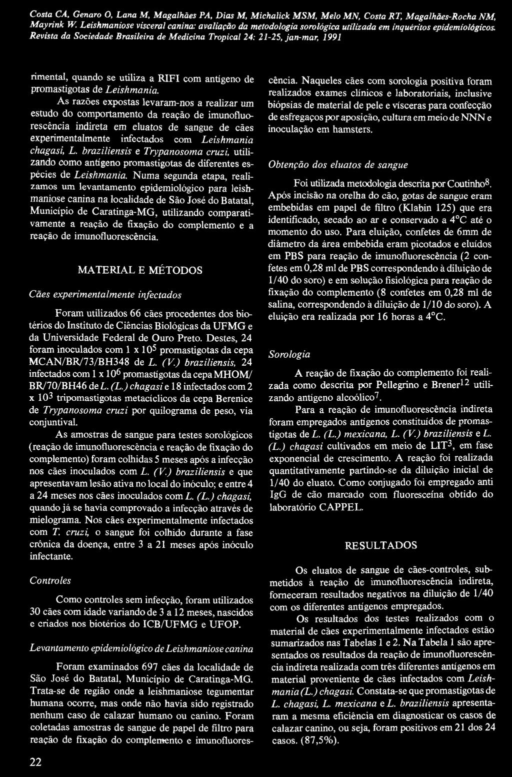 Costa CA, Genaro O, Lana M, Magalhães PA, Dias M, Michalick MSM, Melo MN, Costa RT, Magalhães-Rocha NM, rimental, quando se utiliza a RIFI com antígeno de promastigotas de Leishm ania.