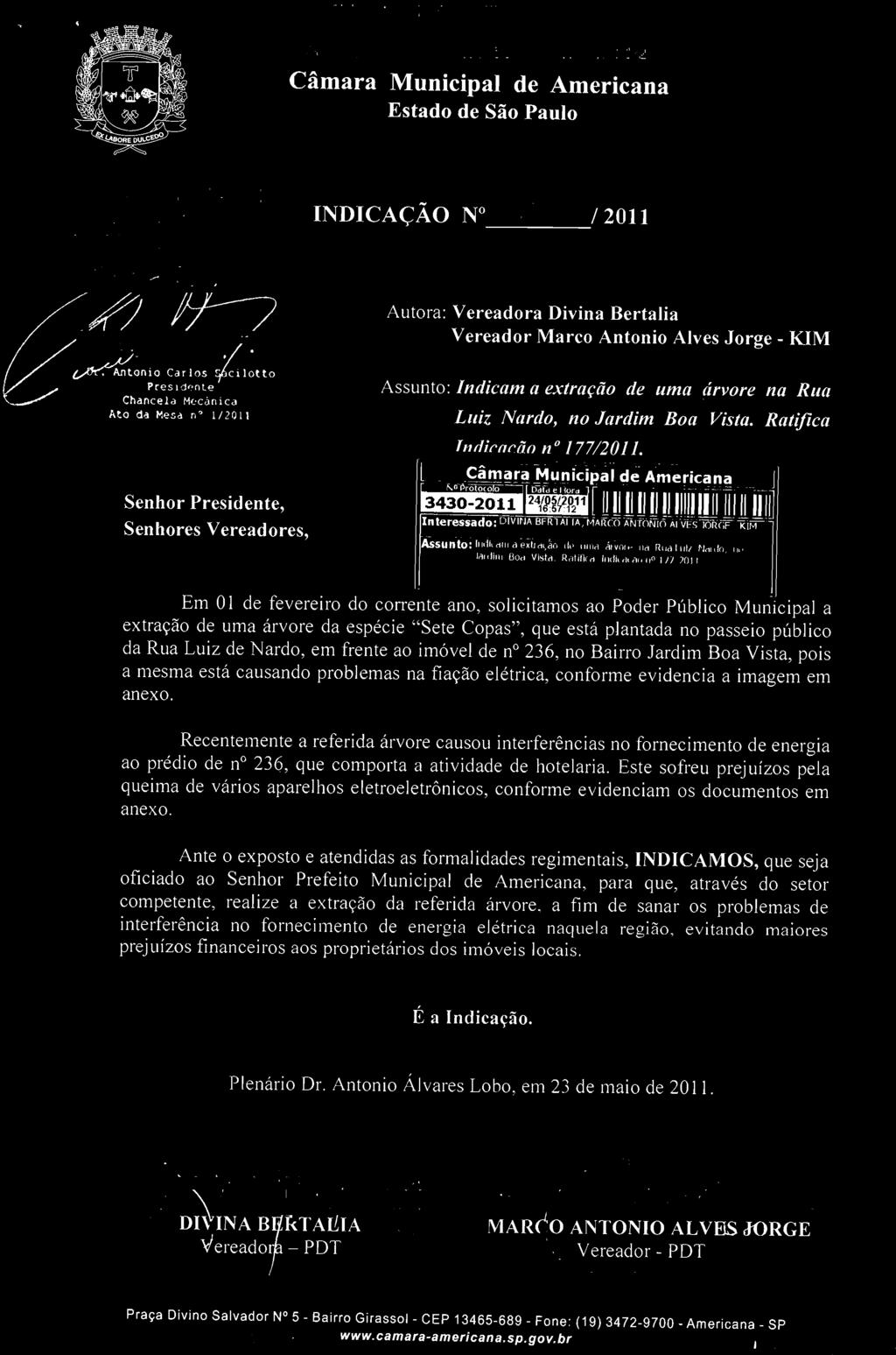 nte Chancela Mecânica Ato da Mesó n' 1/2Qll Senhor Presidente, Assunto: Indicam a extração de uma árvore na Rua Luiz Nardo, no Jardim Boa Vista. Ratifica Tl1Ilirnrãn no /77/20//. ~~ Am~ricã~~::.