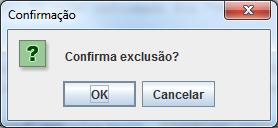 JoptionPane.showConfirmDialog(parâmetros); Solicitando uma confirmação de exclusão, com as opções Ok e Cancelar: int escolha = JOptionPane.showConfirmDialog(null, "Confirma exclusão?