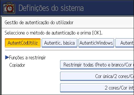 Configurar a Autenticação de Utilizadores 6. Seleccione quais as funções do equipamento que pretende limitar. As definições seleccionadas não estarão disponíveis para os utilizadores.