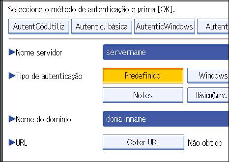 Configurar a Autenticação de Utilizadores 11. Prima [Obter URL]. O equipamento obtém o URL do servidor especificado em "Nome servidor".