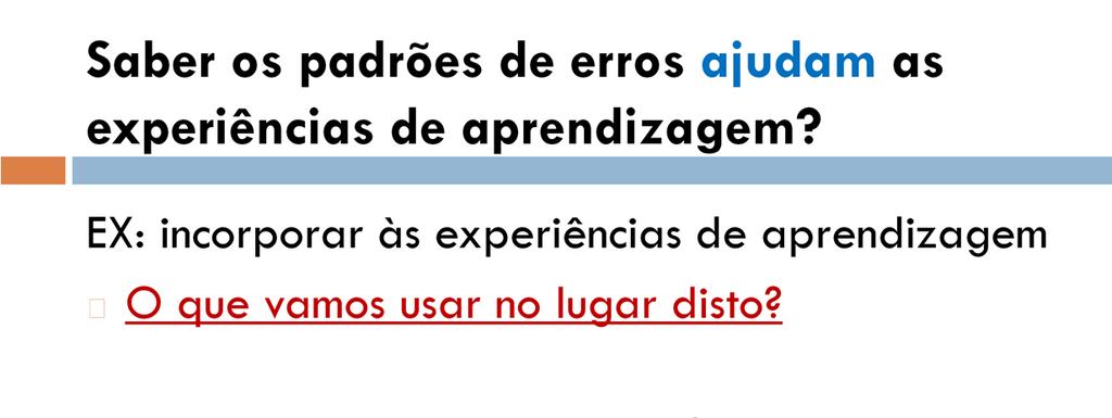 O erro baliza asexperiências de aprendizagem.