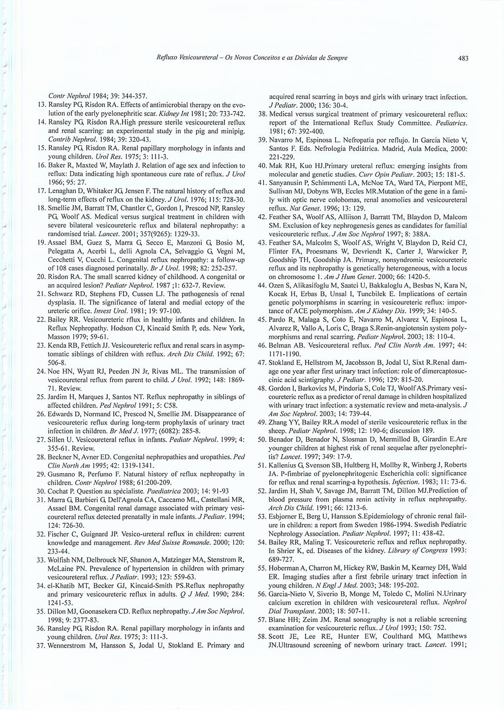 Refluxo Vesicoureteral - Os Novos Conceitos e as Dúvidas de Sempre Contr Nephrol 1984; 39: 344-357. 13. Ransley PG, Risdon RA.