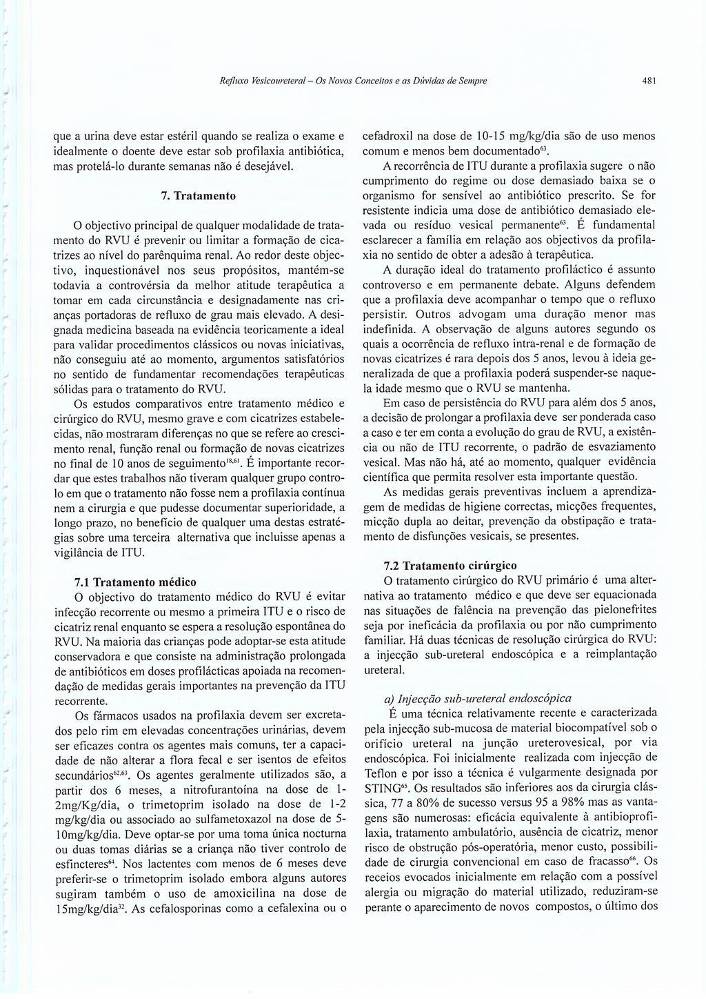 que a urina deve estar estéril quando se realiza o exame e idealmente o doente deve estar sob profilaxia antibiótica, mas protelá-lo durante semanas não é desejável. 7.