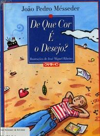 saber lidar com as consequências, com o depois DE QUE COR É O DESEJO Olhar a beleza de um fruto, namorar, brincar, viajar, tentar ver o que parece invisível.