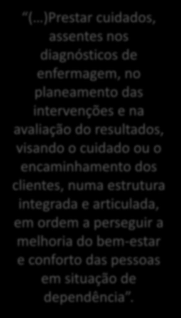 ( )Prestar cuidados, assentes nos diagnósticos de enfermagem, no planeamento das intervenções e na avaliação do resultados, visando o cuidado ou o encaminhamento dos