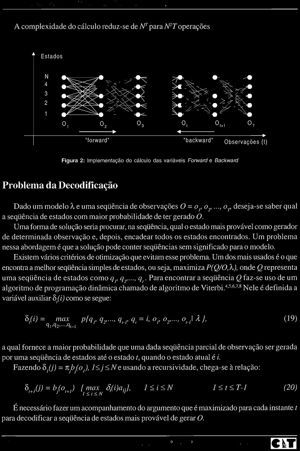 Um problema nessa abordagem é que a solução pode conter seqüências sem significado para o modelo. Existem vários critérios de otimização que evitam esse problema.