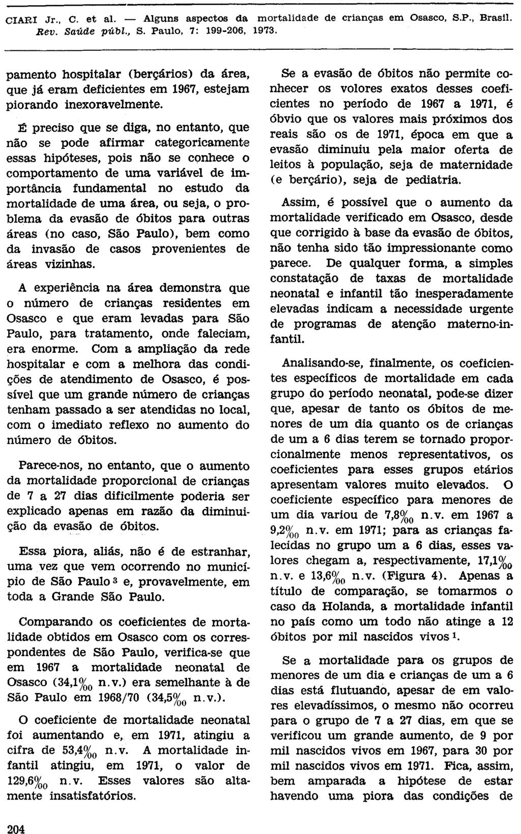 pamento hospitalar (berçários) da área, que já eram deficientes em 1967, estejam piorando inexoravelmente.