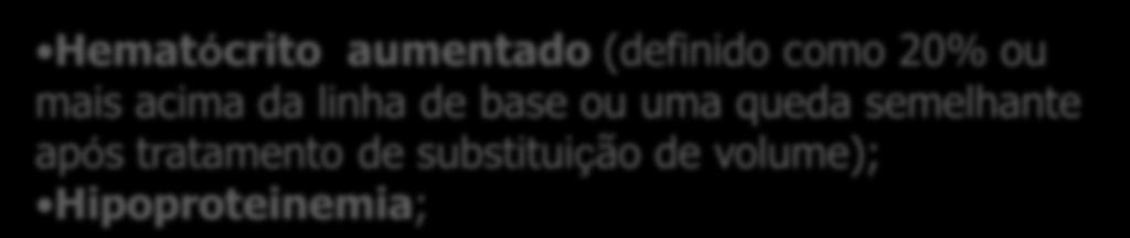 Ascite Derrame pericárdico Extravasamento plasmático para o interstício Hematócrito aumentado (definido como 20% ou mais acima da