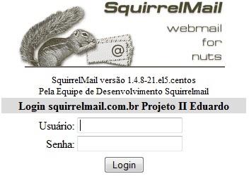 3. Squirrelmail O Squirrelmail é uma aplicação web baseada em PHP com suporte a IMAP, SMTP E HTML, permitindo compatibilidade com todos os navegadores.