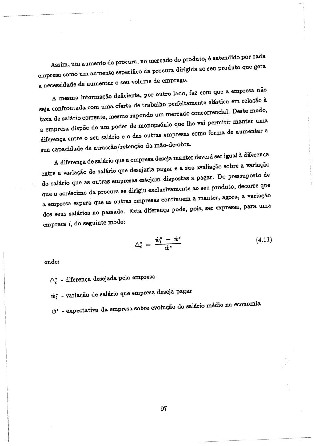 Assim, um aumento da procura, no mercado do produto, e entendido por cada empresa como um aumento espedfico da procura dirigida ao seu produto que gera a necessidade de aumentar o seu volume de