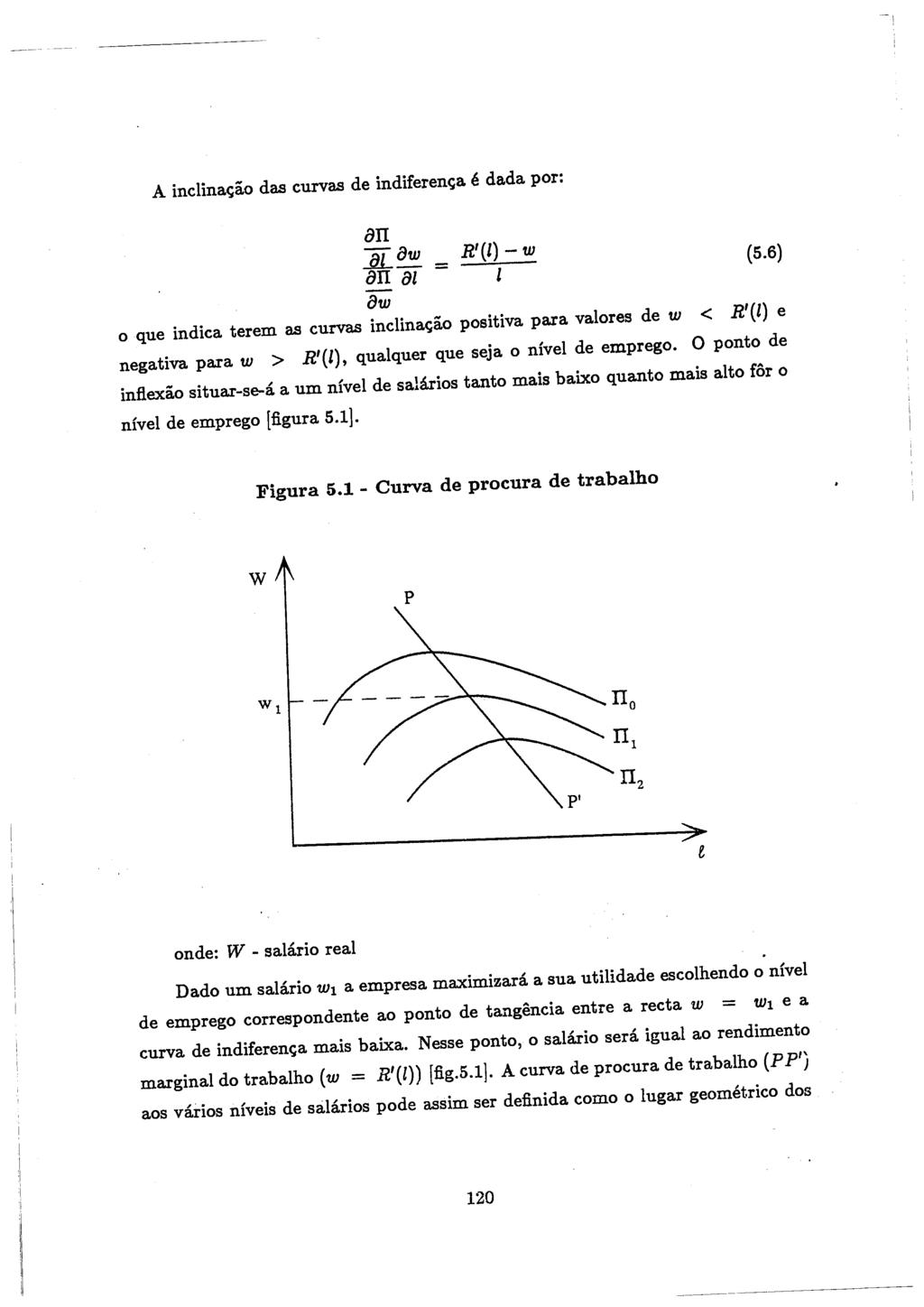 A inclina<;ao das curvas de indiferen<;a e dada por: an _m 8w an al - R'(l)- w (5.