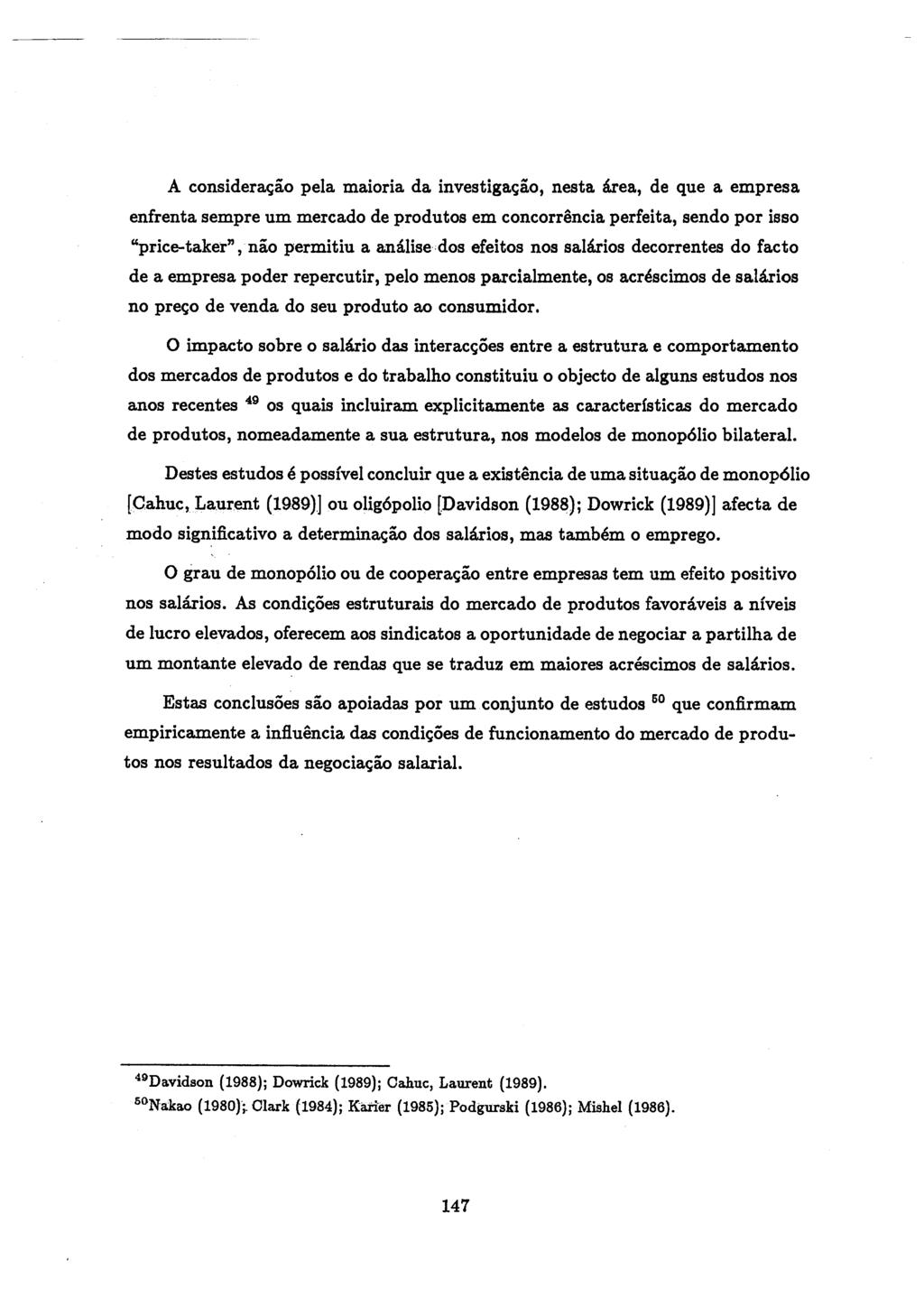 A considera<;ao pela maioria da investiga<;ao, nesta area, de que a empresa enfrenta sempre um mercado de produtos em concorrencia perfeita, sendo por isso "price-taker", nao permitiu a analise dos