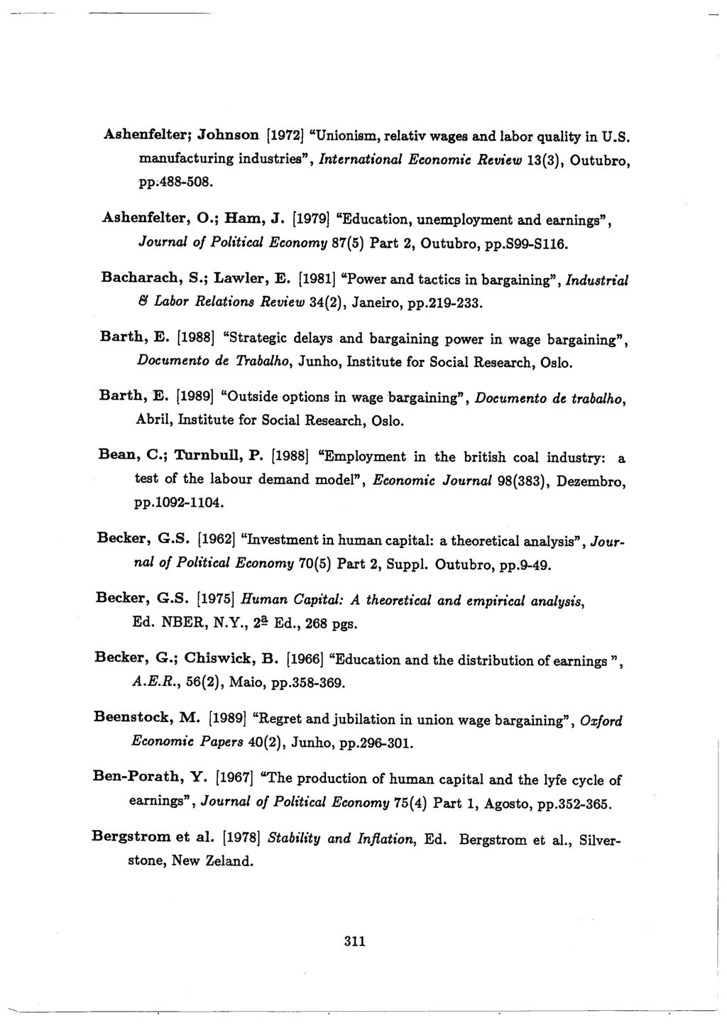 Ashenfelter; Johnson [1972] "Unionism, relativ wages and labor quality in U.S. manufacturing industries", International Economic Review 13(3), Outubro, ppa88-508. Ashenfelter, 0.; Ham, J.