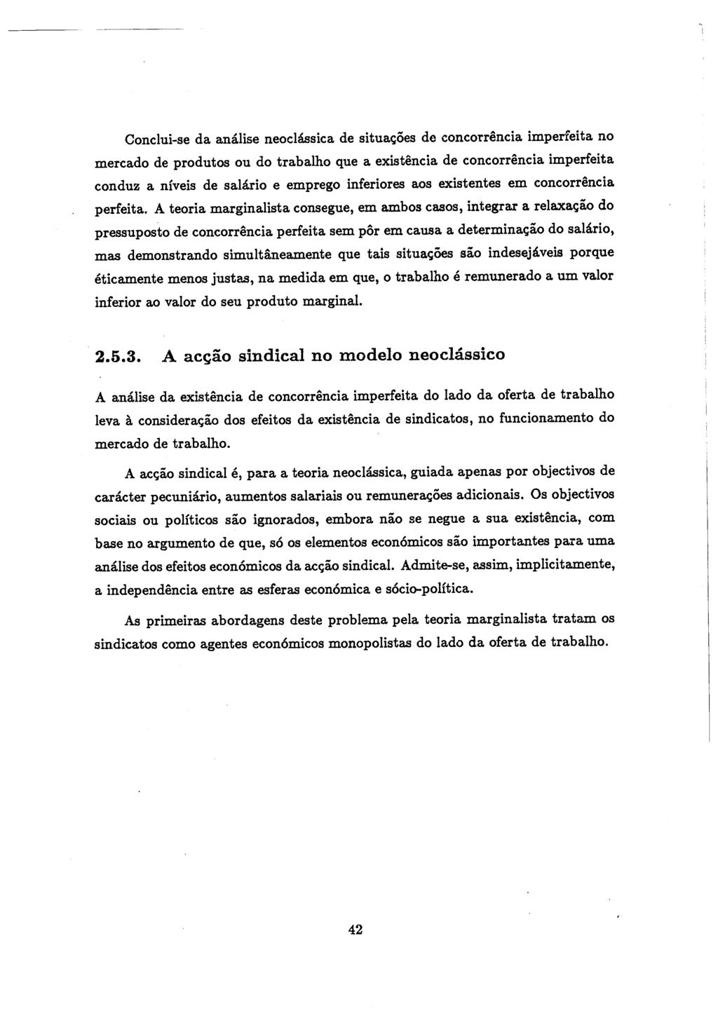 Conclui-se da an Uise neoclassica de situac;oes de concorrencia imperfeita no mercado de produtos ou do trabalho que a existencia de concorrencia imperfeita conduz a nfveis de salario e emprego