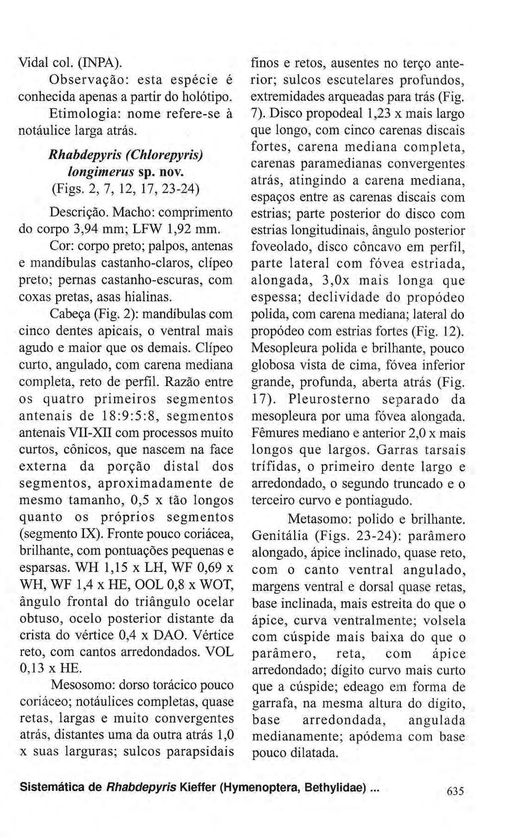 Vidal col. (INPA). Observação: esta espécie é conhecida apenas a partir do holótipo. Etimologia: nome refere-se à notáulice larga atrás. Rhabdepyris (Chlorepyris) longimerus sp. nov. (Figs.