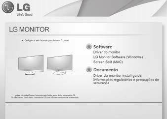 INSTALANDO O LG MONITOR SOFTWARE 27 INSTALANDO O LG MONITOR SOFTWARE Insira o CD do software incluso na embalagem do produto na unidade de CD de seu PC e instale o LG Monitor Software.