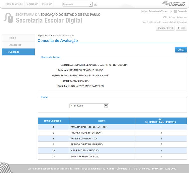 Avaliações/ Consulta Página para lançamentos de avaliações. Voltar: Botão para voltar à tela anterior de pesquisa. Dados da Turma Escola: Nome da Escola. Professor: Nome do Professor.