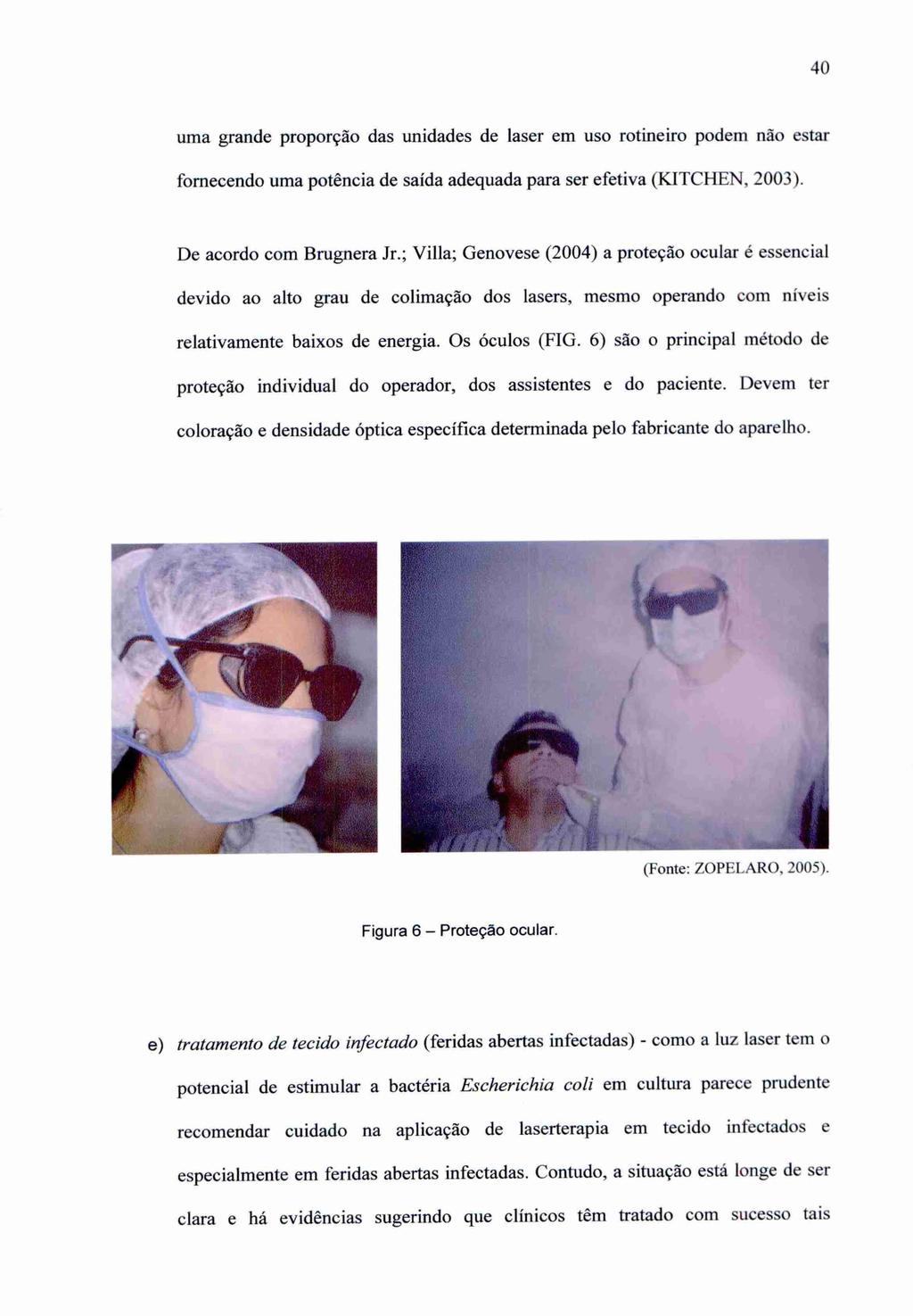 40 uma grande proporção das unidades de laser em uso rotineiro podem não estar fornecendo uma potência de saída adequada para ser efetiva (KITCHEN, 2003). De acordo com Brugnera Jr.