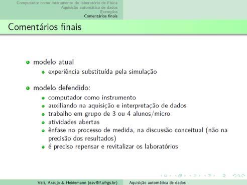 Comentários finais análise de dados. Atualmente diversas das iniciativas de inserção do computador no laboratório se valem se simulações computacionais, em substituição às experiências reais.