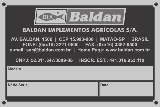IDENTIFICAÇÃO IDENTIFICAÇÃO DO PRODUTO Para consultar o catálogo de peças ou solicitar assistência técnica na Baldan, indique sempre o modelo (1), número de série (2) e data de fabricação (3), que se