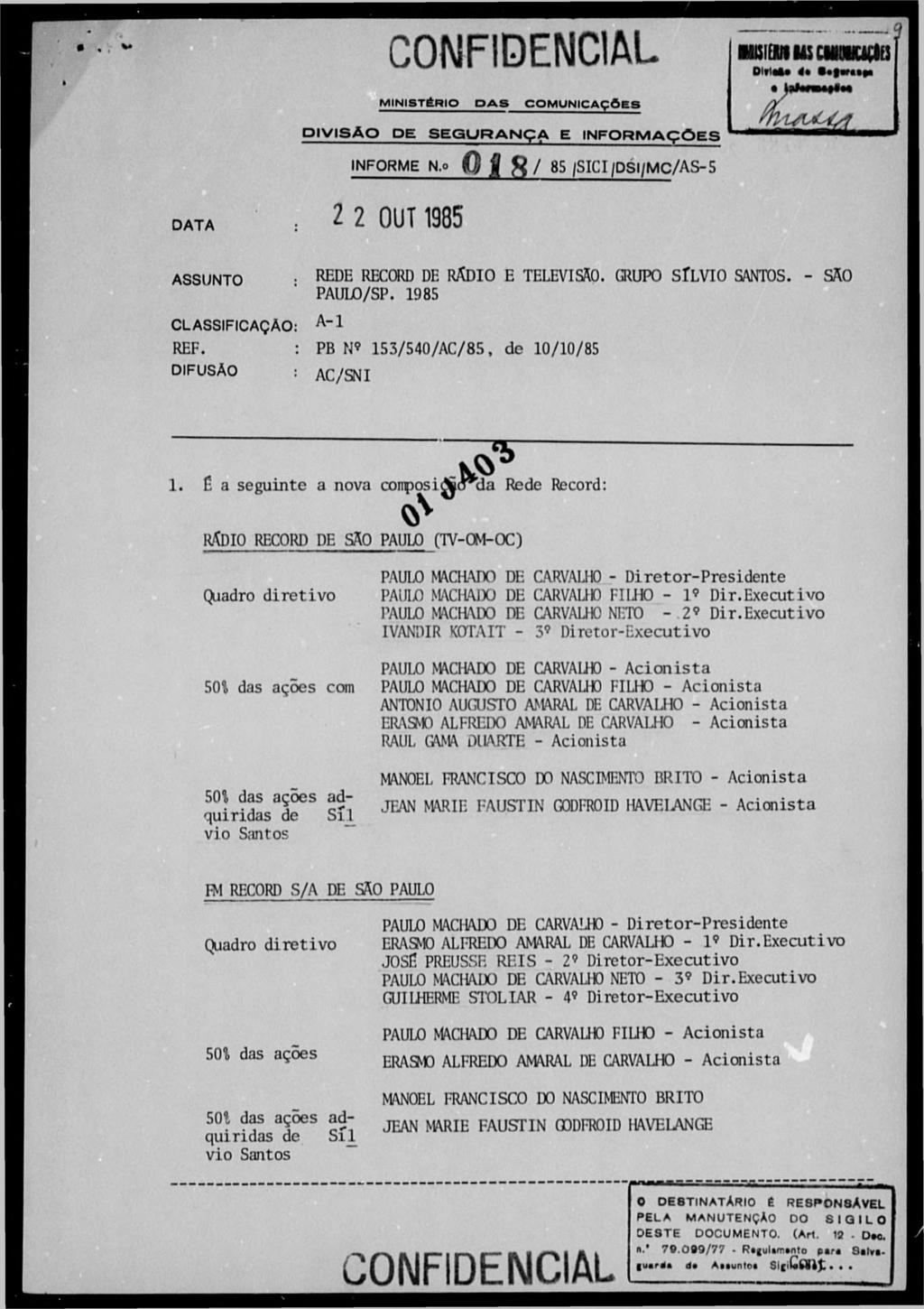 CONFIDENCIAL B u s i a n i u c i m u d í s MINISTÉRIO D A S COMUNICAÇÕES DIVISÃO DE SEGURANÇA E INFORMAÇÕES INFORME N.o 0 j? / 85 fsici fdsifmc/as-5 DATA 2 2 OUT1985 ASSUNTO.