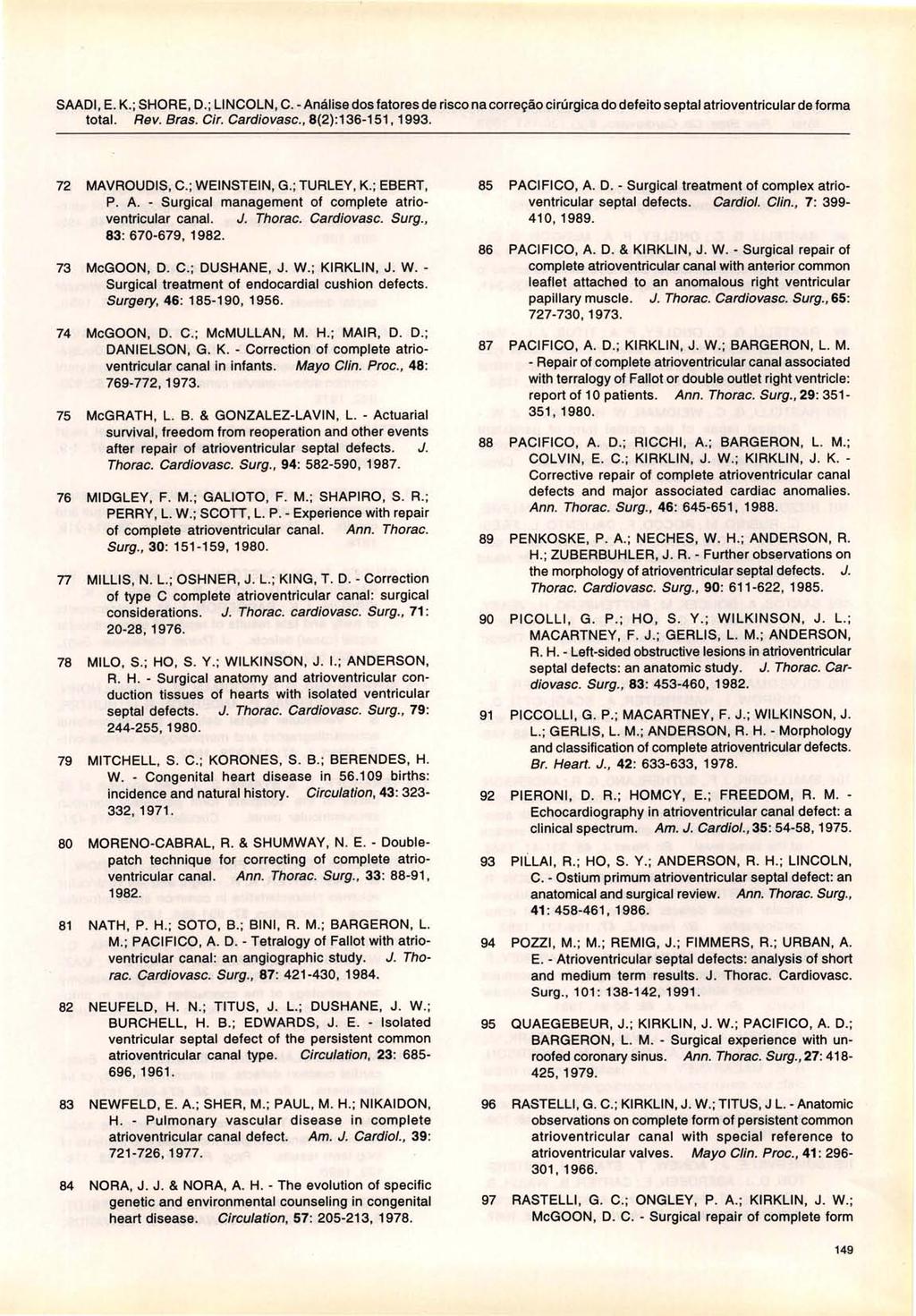 SAADI, E. K.; SHORE, D.; LI NCOLN, C. - Análise dos fatores de risco na correção cirúrgica do defeito septal atrioventricular de forma total. Rev. Bras. Cir. Cardiovasc., 8(2):136-151, 1993.