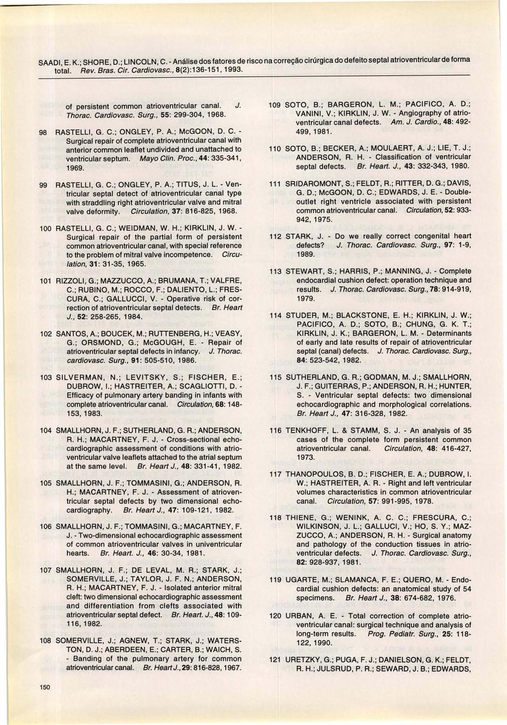 SAADI, E. K. ; SHORE, D.; LINCOLN, C. - Análise dos fatores de risco na correção cirúrgica do defeito septal atrioventricularde forma total. Rev. Bras. Cir. Cardiovase., 8(2):136-151, 1993.