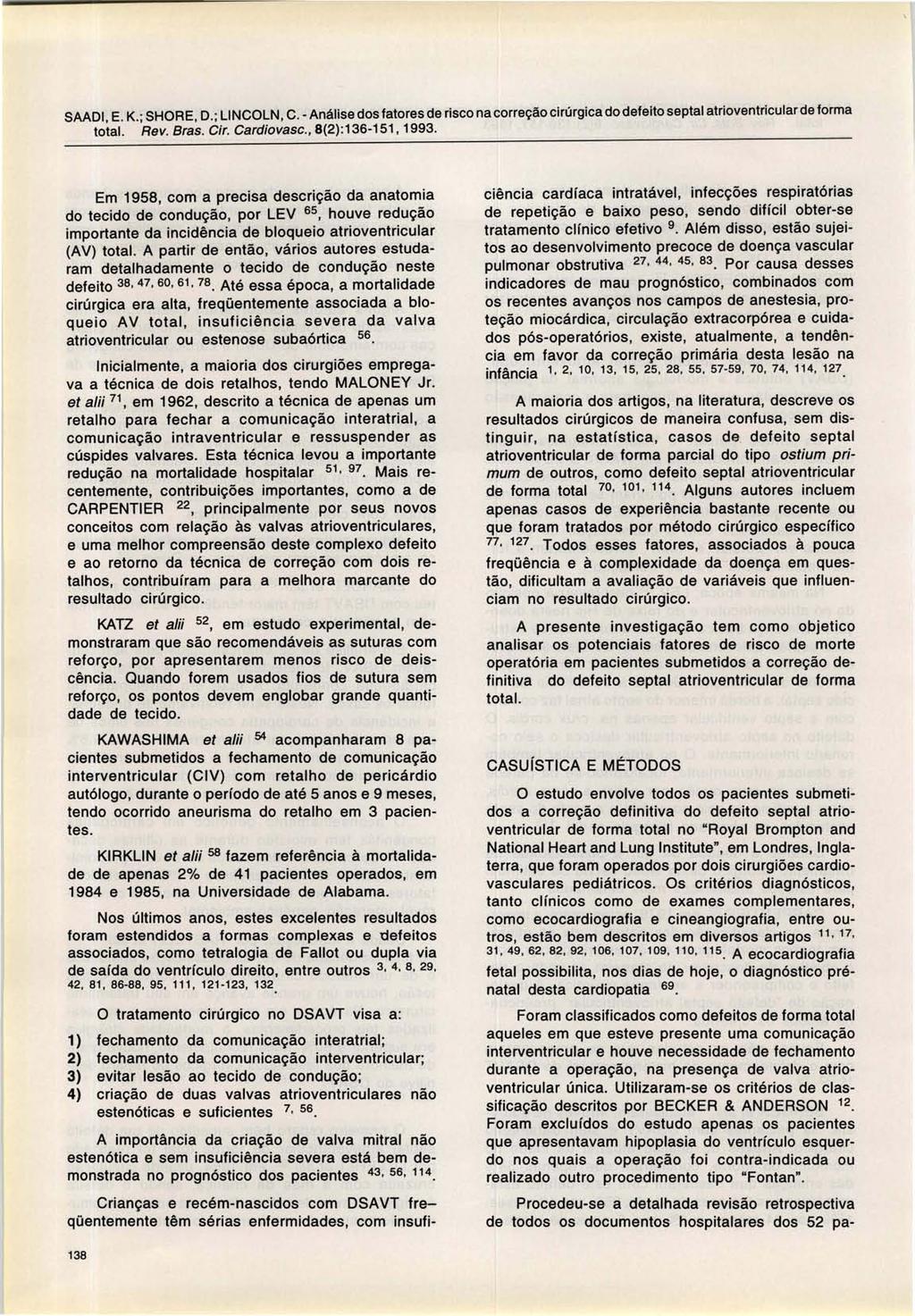 SAADI, E. K.; SHORE, D.; LINCOLN, C. - Análise dos fatores de risco na correção cirúrgica do defeito septal atrioventricular de forma total. Rev. Bras. Gir. Gardiovasc., 8(2):136-151, 1993.