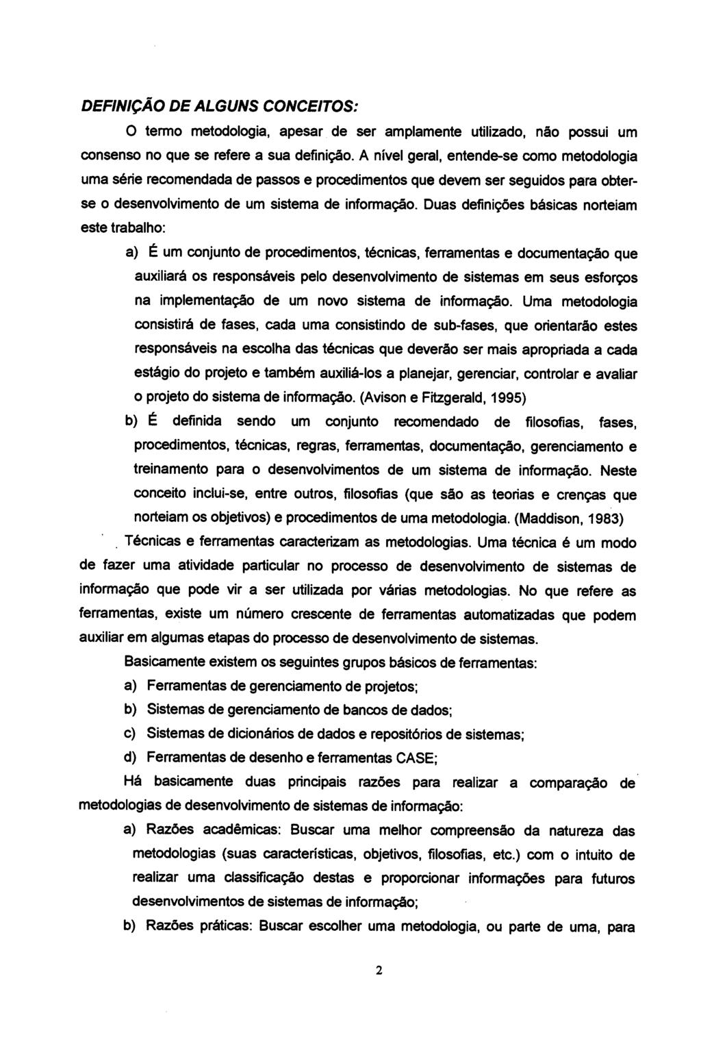 DEFINIÇÃO DE ALGUNS CONCEITOS: O termo metodologia, apesar de ser amplamente utilizado, não possui um consenso no que se refere a sua definição.