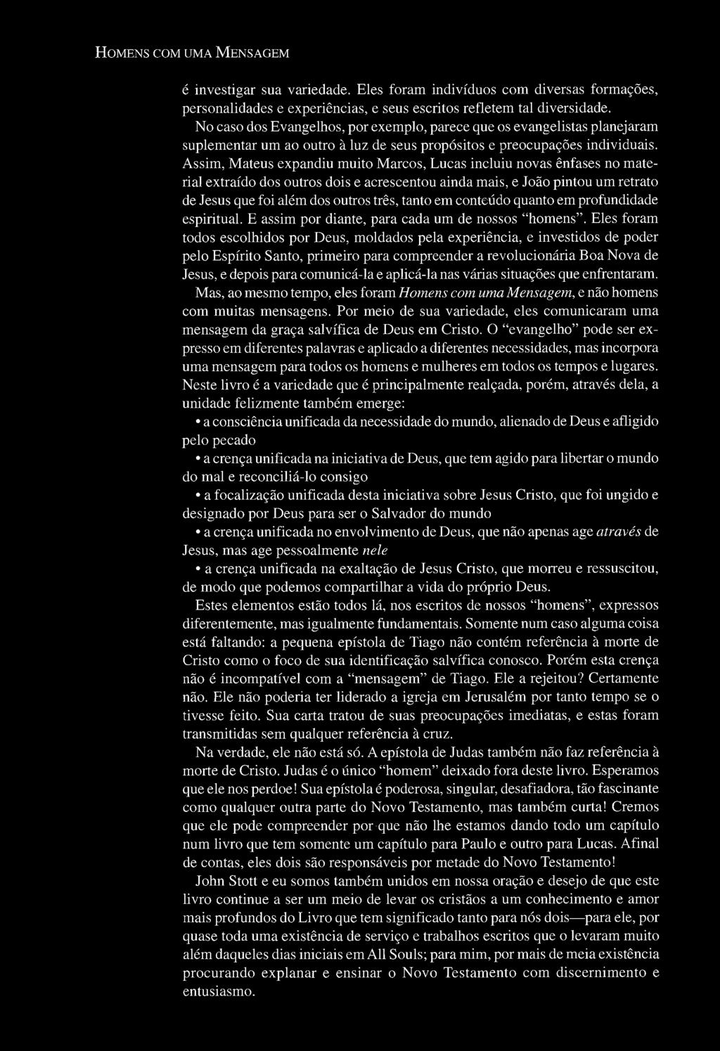 HOMENS COM UMA MENSAGEM é investigar sua variedade. Eles foram indivíduos com diversas formações, personalidades e experiências, e seus escritos refletem tal diversidade.