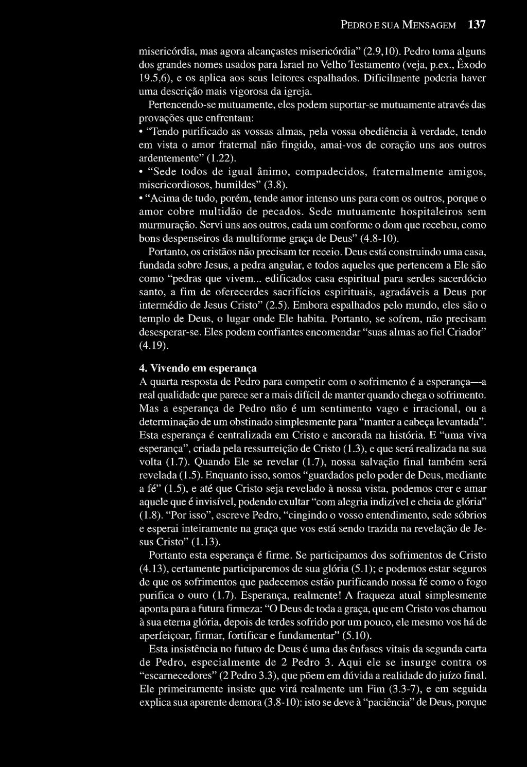 PEDRO E SUA MENSAGEM 137 misericórdia, mas agora alcançastes misericórdia" (2.9,10). Pedro toma alguns dos grandes nomes usados para Israel no Velho Testamento (veja, p.ex., Êxodo 19.