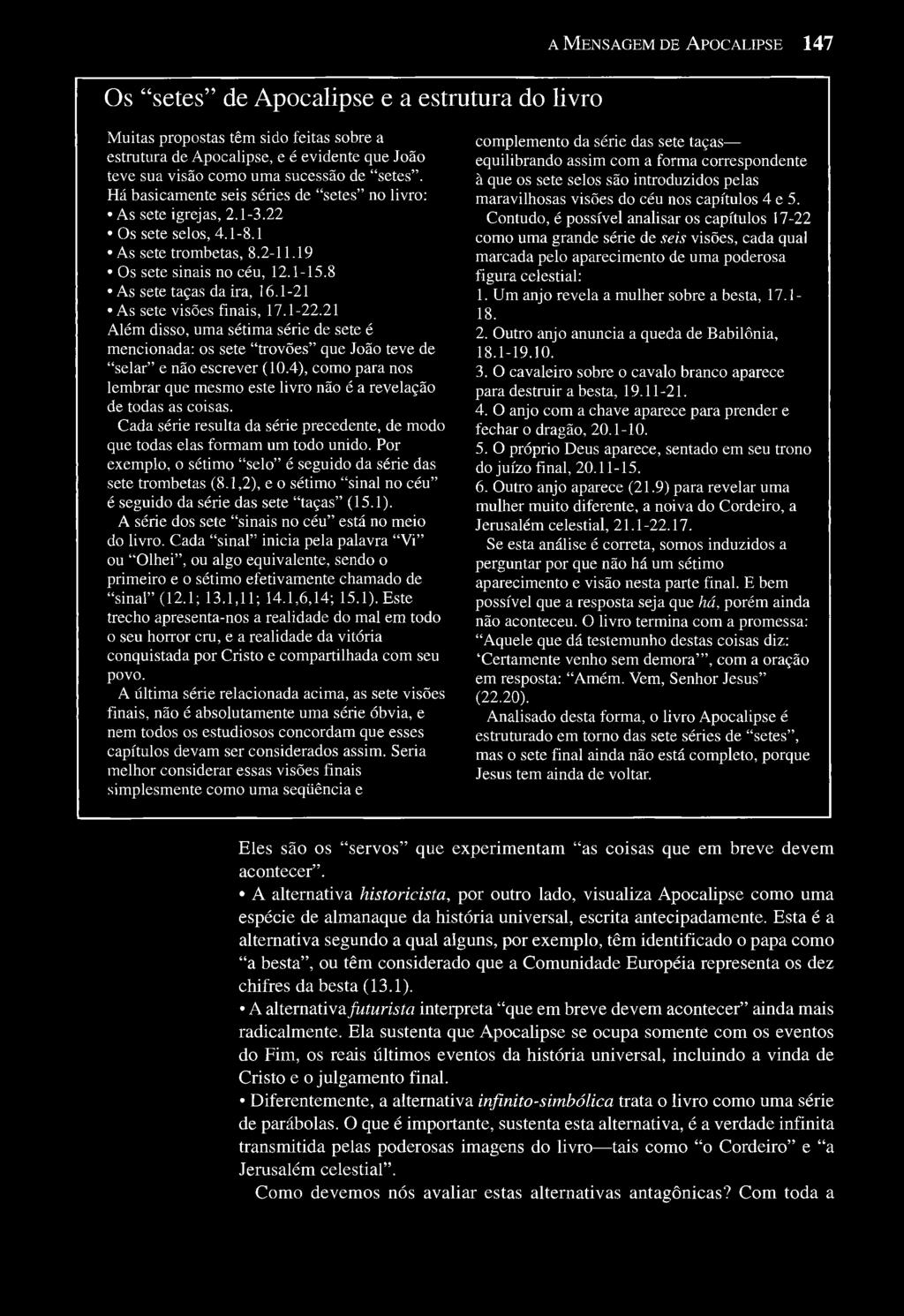 1-21 As sete visões finais, 17.1-22.21 Além disso, uma sétima série de sete é mencionada: os sete "trovões" que João teve de "selar" e não escrever (10.