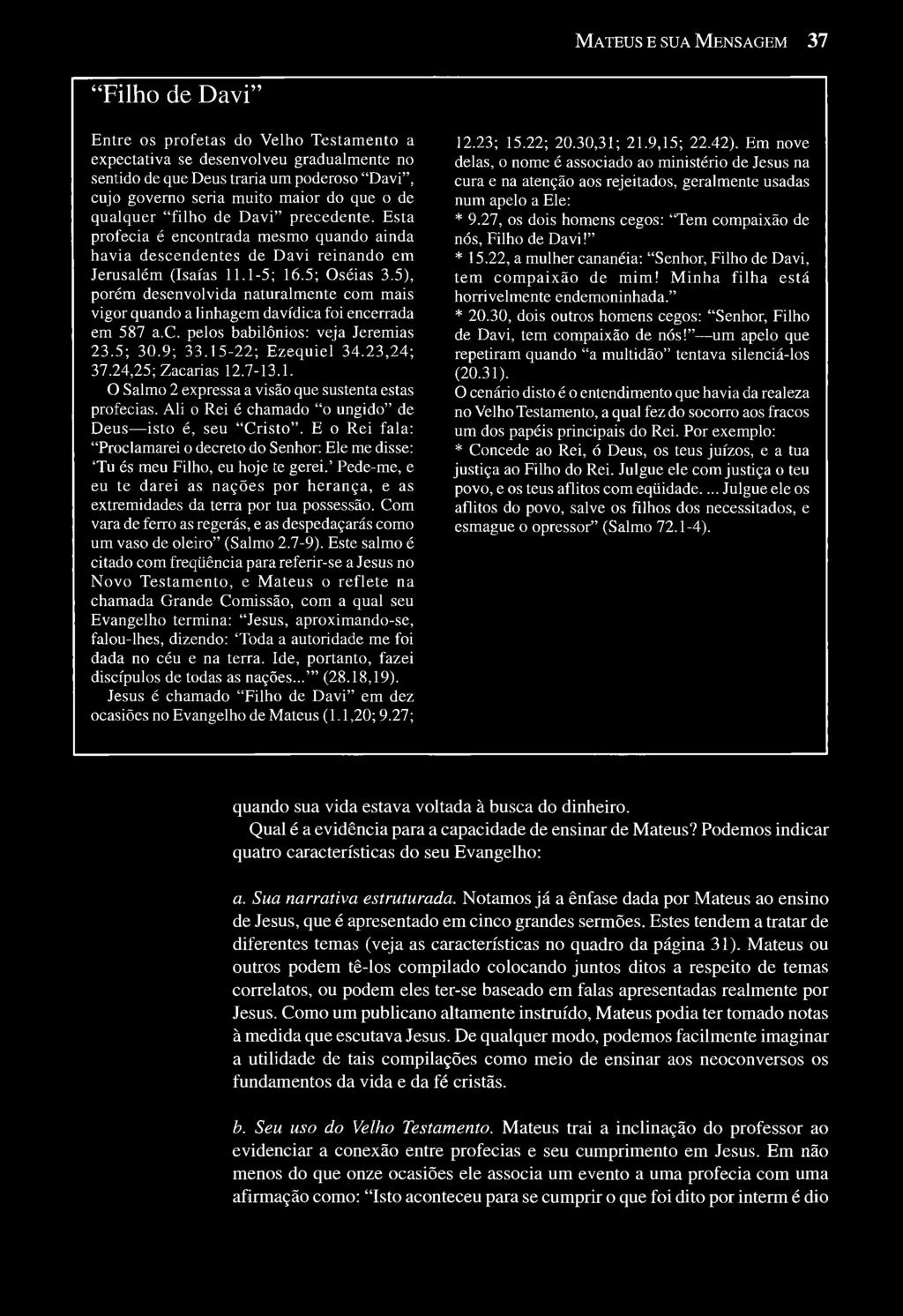 5), porém desenvolvida naturalmente com mais vigor quando a linhagem davídica foi encerrada em 587 a.c. pelos babilônios: veja Jeremias 23.5; 30.9; 33.15-22; Ezequiel 34.23,24; 37.24,25; Zacarias 12.