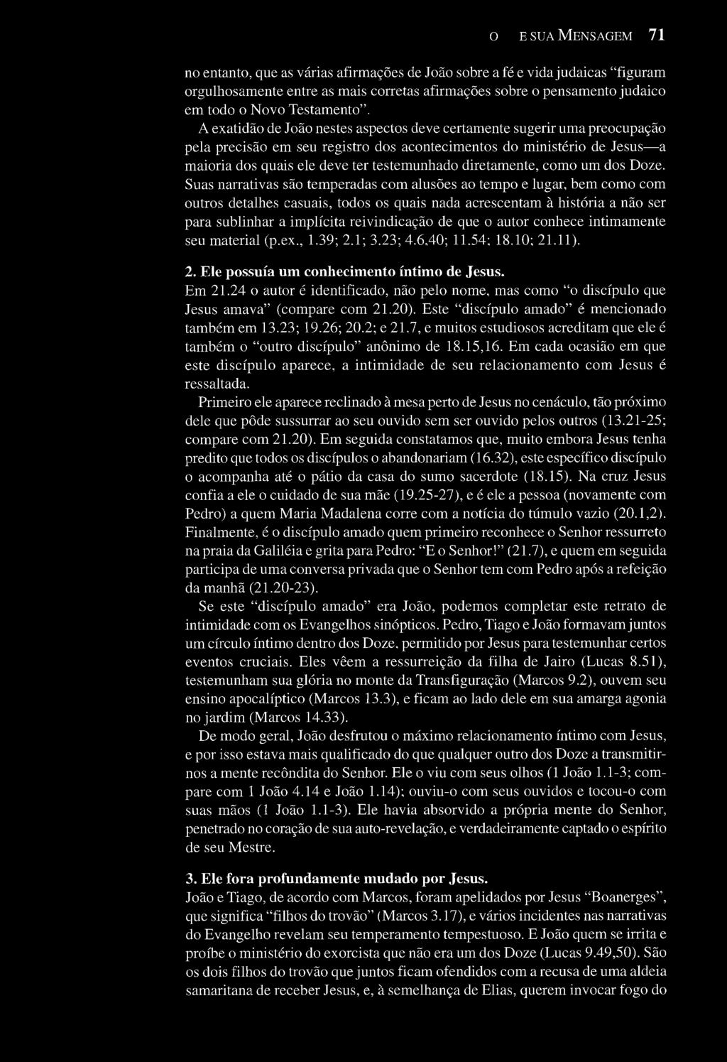 PAULO E SUA MENSAGEM 71 no entanto, que as várias afirmações de João sobre a fé e vida judaicas "figuram orgulhosamente entre as mais corretas afirmações sobre o pensamento judaico em todo o Novo