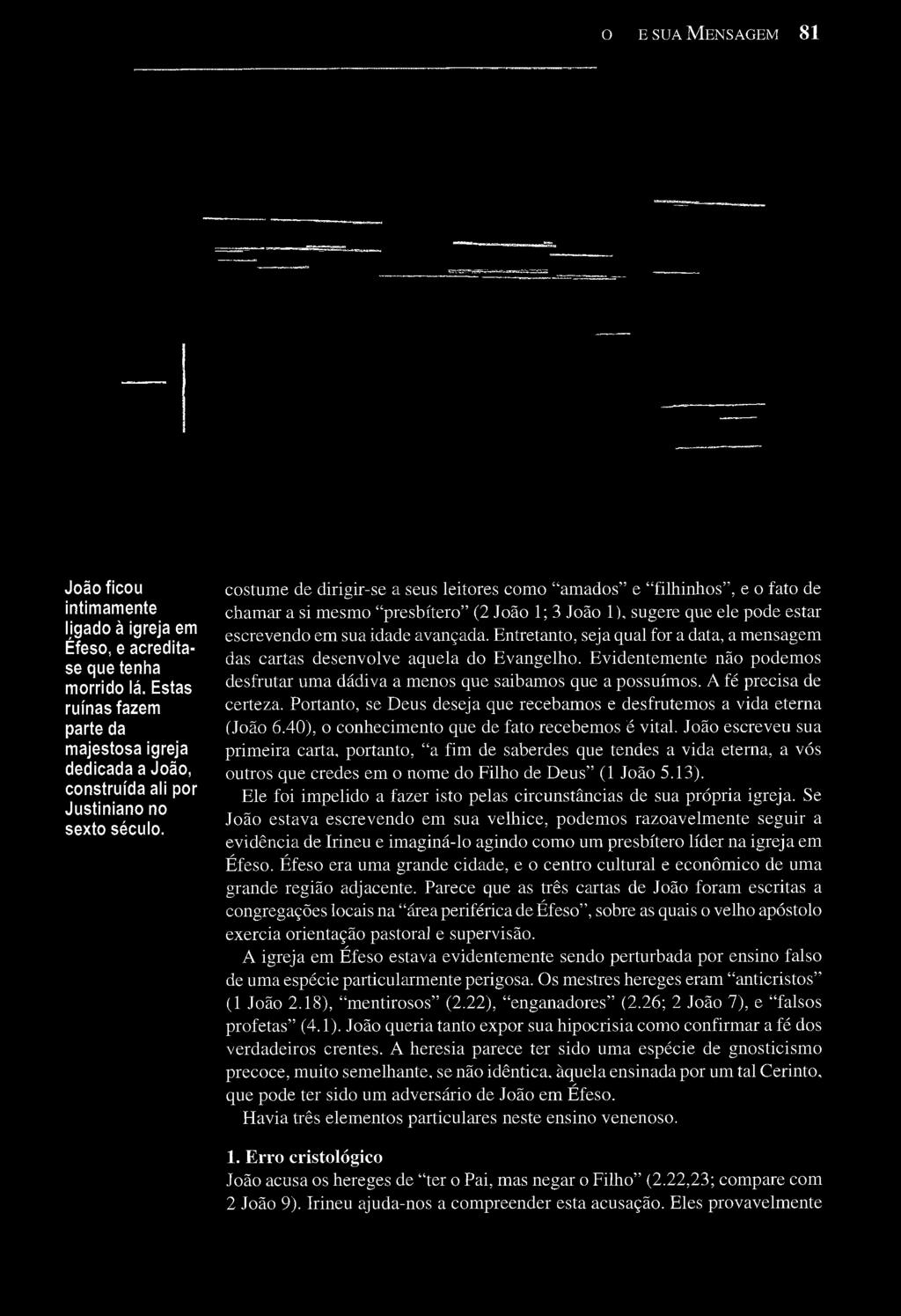 PAULO E SUA MENSAGEM 81 João ficou intimamente ligado à igreja em Éfeso, e acreditase que tenha morrido lá.