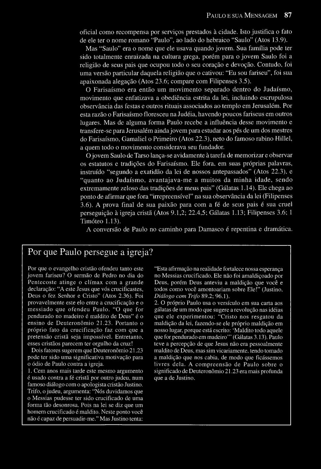 O Farisaísmo era então um movimento separado dentro do Judaísmo, movimento que enfatizava a obediência estrita da lei, incluindo escrupulosa observância das festas e outros rituais associados ao