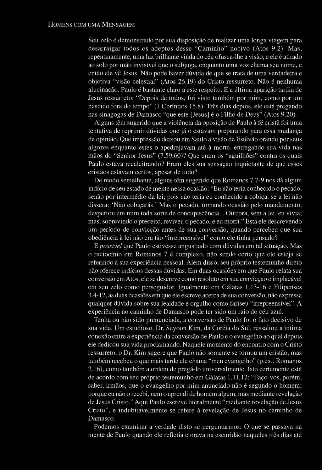 90 HOMENS COM UMA MENSAGEM Seu zelo é demonstrado por sua disposição de realizar uma longa viagem para desarraigar todos os adeptos desse "Caminho" nocivo (Atos 9.2).