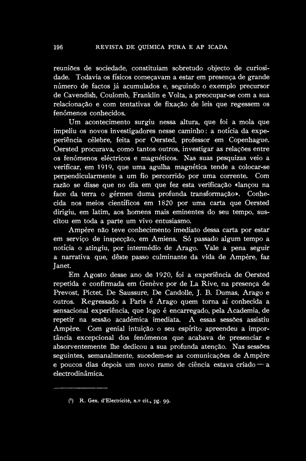 196 REVISTA DE QUÍMICA PURA E API.ICADA reuniões de sociedade, constituíam sobretudo objecto de curiosidade.