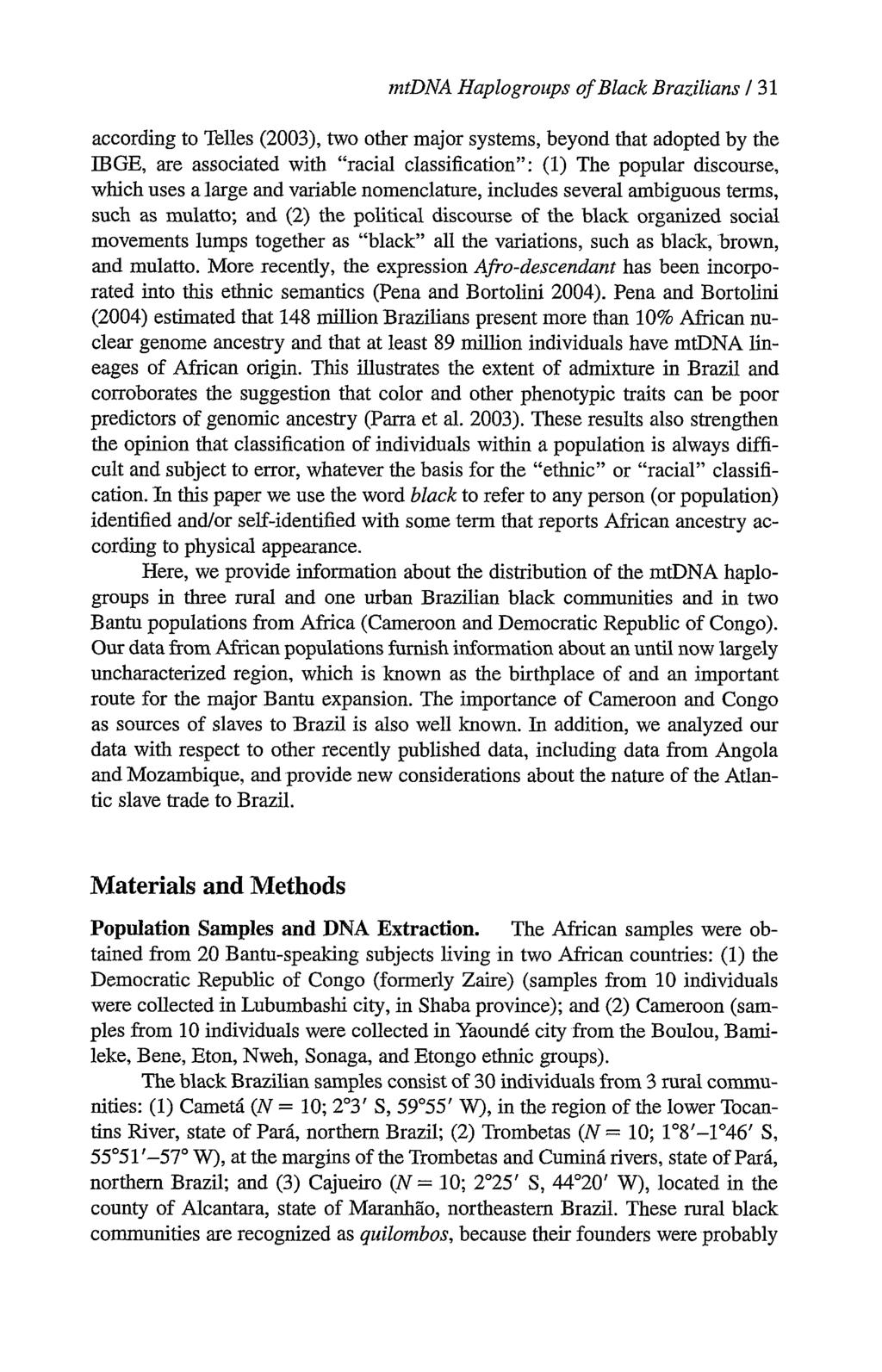 mtdna Haplogroups of Black Brazilians / 31 according to Telles (2003), two other major systems, beyond that adopted by the IBGE, are associated with "racial classification": (1) The popular