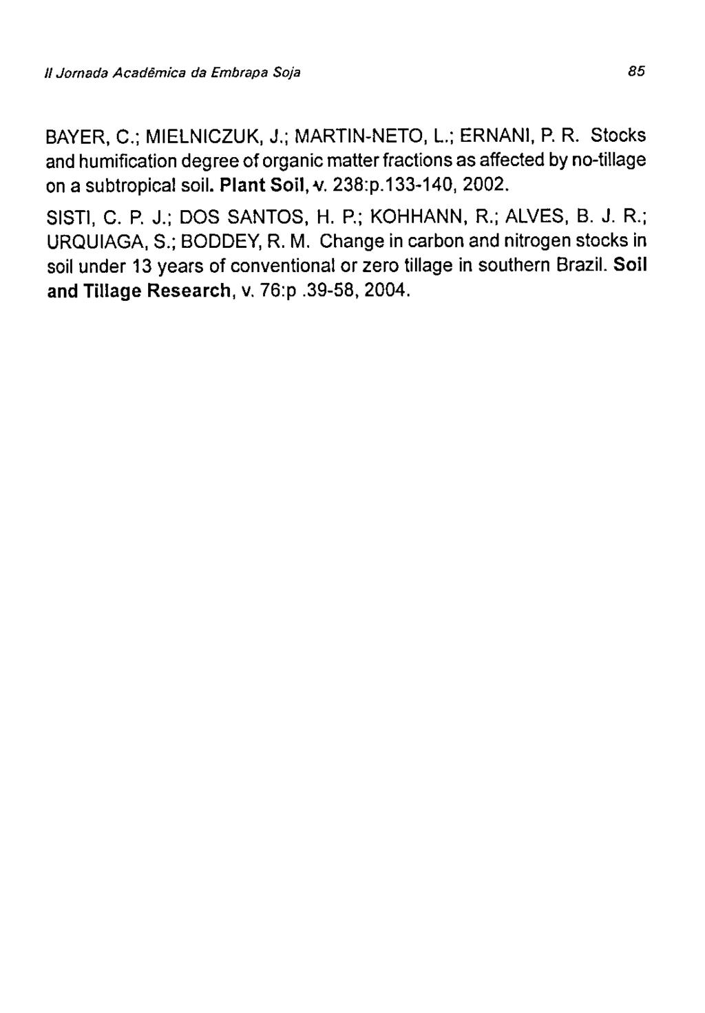 11Jrnada Académica da Embrapa Sja 85 BAYER, C.; MIELNICZUK, J.; MARTIN-NETO, L.: ERNANI, P. R. Stacks and humificatin degree af rganie matter fractins as affected by n-tiliage ana subtrpical su.