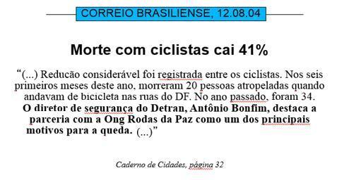 Em 2007, o DF ganhou sua primeira ciclovia, ligando o Lago Norte ao Varjão e à entrada do Paranoá, com 12,5km de extensão.