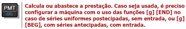 FUNÇÕES FINANCEIRAS EM SÉRIES UNIFORMES As operações com funções financeiras da HP 12C em séries uniformes demandam o uso da função [PMT], além das outras funções [n], [i], [PV] e [FV] apresentadas