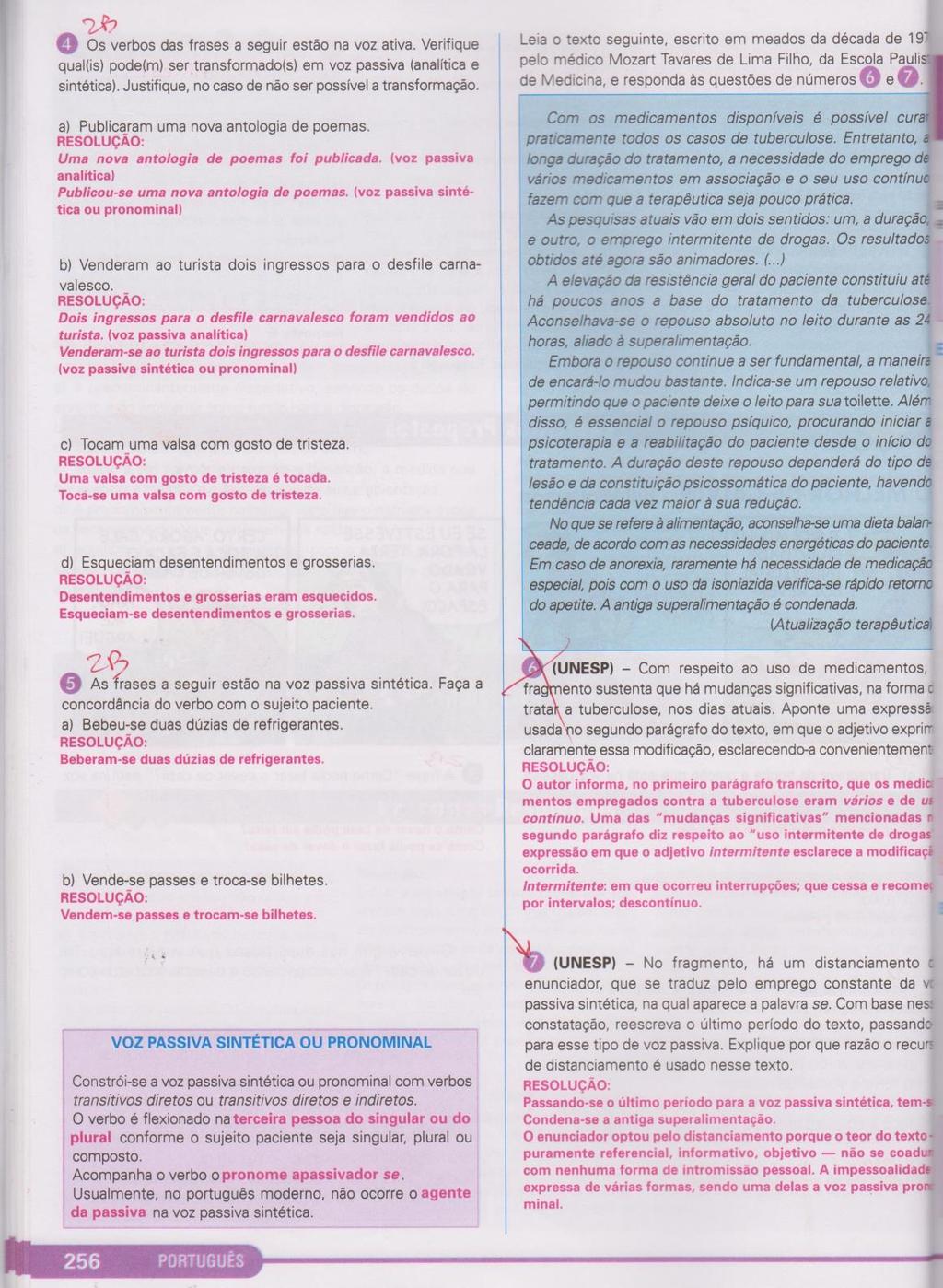 Vale ressaltar o exercício 5... ele cobra a concordância verbal da voz passiva sintética... Olhe as regras na próxima página.